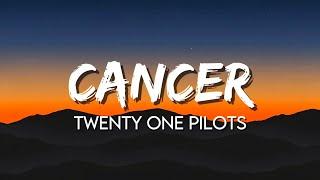 Twenty One Pilots - Cancer (Lyrics)