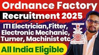 Ordnance Factory Recruitment 2025 | ITI Electrician, Fitter, Electronic Mechanic etc latest Job 2025