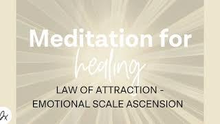 Law of Attraction and emotional scale meditation for health and healing.