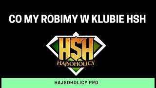 HajsoHolicy - Co robimy w klubie HSH?