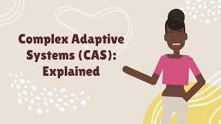 Complex Adaptive Systems (CAS):  Explained