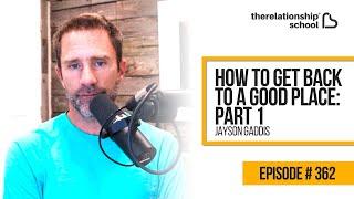 How to Get Back to a Good Place Pt. 1 - Jayson Gaddis - 362