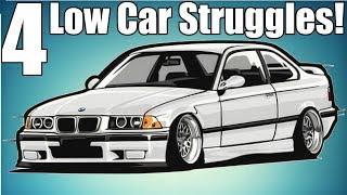 4 Low Car Guy Struggles!