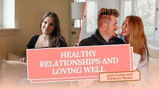 185 | Healthy relationships and loving well with Stefanie and Caleb Rouse