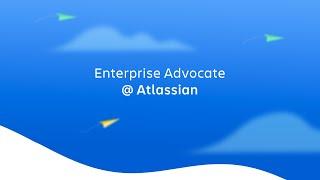 Enterprise Advocate at Atlassian | Atlassian Careers | Atlassian