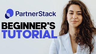 How to Use PartnerStack: A Comprehensive Guide to Building and Managing Successful Partner Programs