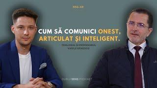 CUM SĂ COMUNICI ONEST, ARTICULAT ȘI INTELIGENT cu teologul și profesorul Vasile Bănescu #56