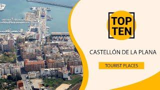 Top 10 Best Tourist Places to Visit in Castellón de la Plana | Spain - English