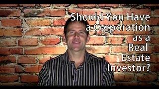 Should You Have a Corporation as a Real Estate Investor?