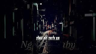 Tình đã trôi xa - Sáng tác mới  | Nguyen Ruby