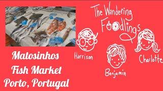 The Wandering Foodlings visit Matosinhos Fish Market in Porto, Portugal