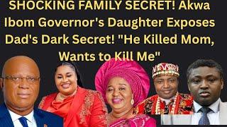 SHOCKING SECRET! Akwa Ibom Gov Daughter Exposes Dad's Dark Secret! "He Killed Mom, Wants to Kill Me"