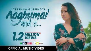 AGHUMAI SAALAI TA - TRISHNA GURUNG || OFFICIAL VIDEO ||