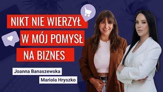 Nikt nie wierzył w mój pomysł na biznes - Joanna Banaszewska