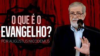 O Que é o Evangelho? - Augustus Nicodemus