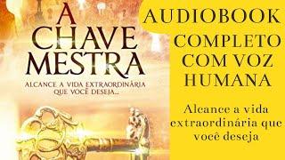 A CHAVE MESTRA AUDIOBOOK Alcance a vida extraordinária que você deseja  Livro sobre a Lei da Atração