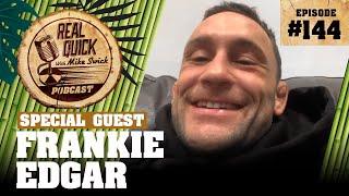 Frankie Edgar EP 144 "Be careful what you wish for!" | Real Quick With Mike Swick Podcast