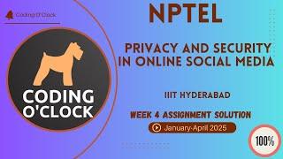 Privacy and Security in Online Social Media Week 4 Assignment Solution January - April 2025 IIIT Hy