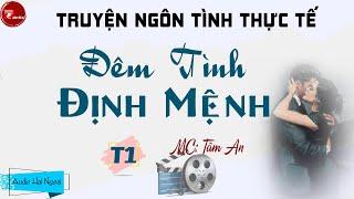 [Hấp Dẫn] Truyện Ngôn Tình Thực Tế - Đêm Định Mệnh Phần 1 - Diễn Đọc MC Tâm An