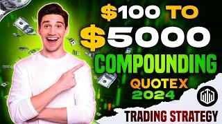 $100 To $5000 Compounding | Quotex Trading Strategy 2024| Quotex Compounding Strategy