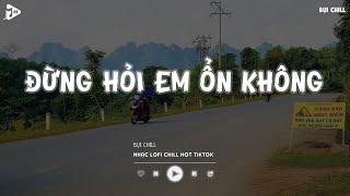 Giá Như Đời Làm Gì Có Giá Như Hot Tiktok - Đừng Hỏi Em Ổn Không Lofi | Nhạc Lofi Chill Tiktok 2024