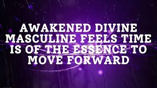 Divine Masculine Counterpart Has Awakened & Sensing the Urgency to Move Forward in Spite of Chaos