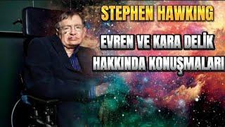 Stephen Hawking Evren ve kara delikler hakkında Görüşleri ve konuşmaları