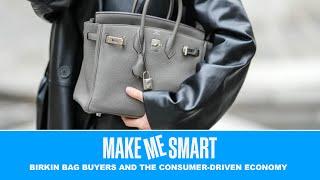 Birkin Bag Buyers and the Consumer-Driven Economy | Economics on Tap | Make Me Smart Livestream