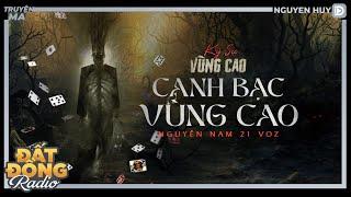 Nghe truyện ma : CANH BẠC VÙNG CAO - Ký sự chuyện ma vùng cao Nguyễn Huy diễn đọc