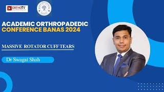 AOCB 2024 –  MASSIVE  ROTATOR CUFF TEARS - Dr Swagat Shah