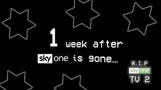 1 week after sky one is gone... (RIP SKY ONE TV 2)