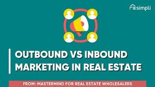 Understanding Outbound vs Inbound Marketing | Real Estate Marketing 2023 | Getting More Leads