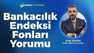 Bankacılık Endeksi Fonları Onur Duygu Yorumluyor '12 Aralık 2024' | İnfo Yatırım