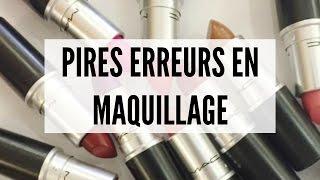 PIRES ERREURS EN MAQUILLAGE !