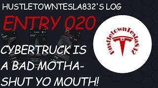 HUSTLETOWNTESLA832'S LOG: ENTRY 020 CYBERTRUCK IS A BAD MOTHA... SHUT YO MOUTH!