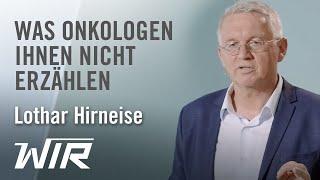 Lothar Hirneise: Was Onkologen Ihnen nicht erzählen