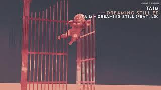 Taim - Dreaming Still (feat. LØ)