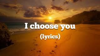 I CHOOSE YOU (lyrics) - ryann darling