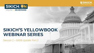 On Demand - Sikich's Yellowbook Webinar Series: Session 2 - GASB Update: Part 2 | Sikich