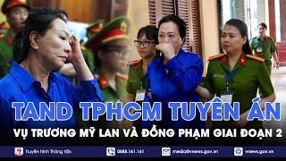 Tin tức 24h tối 17/10. Trương Mỹ Lan lãnh án chung thân với 3 tội danh trong giai đoạn 2 vụ án-VNews