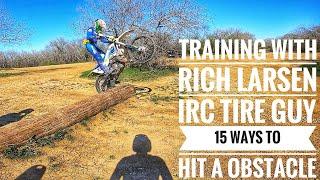 TRAINING WITH RICH LARSEN IRC TIRE GUY/15 WAYS TO HIT A OBSTACLE/HARD ENDURO TRAINING