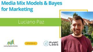 #63 Media Mix Models & Bayes for Marketing, with Luciano Paz