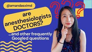 Are anesthesiologists DOCTORS/MDs/PHYSICIANS? ...and other frequently Googled questions