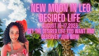 New Moon in Leo August 16-17,2023 Desired Life You want and Deserve!