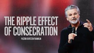 The Ripple Effect of Consecration | Jentezen Franklin