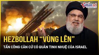 Sau ngày đẫm máu nhất lịch sử, Hezbollah tấn công căn cứ hải quân có biệt kích tinh nhuệ của Israel