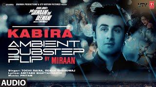 Kabira (Ambient Dubstep Flip) Full Audio: Ranbir Kapoor, Deepika | Pritam | Tochi R, Rekha B, Miraan