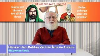 Hünkar Hacı Bektaş Veli'nin İsmi ve Anlamı /Süleyman Alan Dede