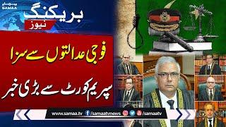 Breaking News | Civilians' Trial in Military Courts: Supreme Court's Major Decision | SAMAA TV