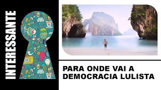 PARA ONDE VAI A DEMOCRACIA LULISTA